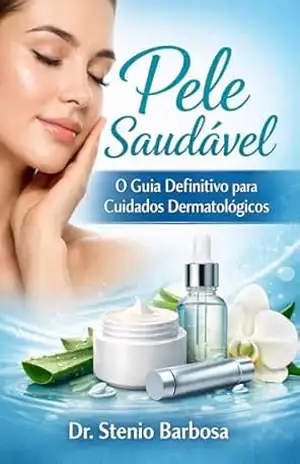 Pele Saudável: O Guia Definitivo Para Cuidados Dermatológicos - Dr Stenio Barbosa