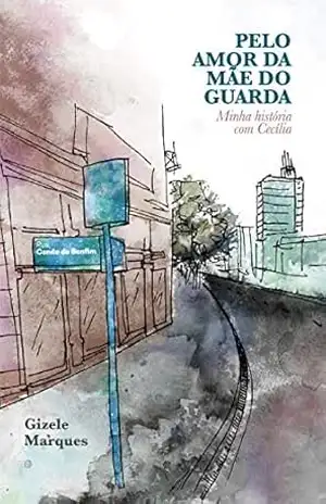 Capa do livro Pelo amor da mãe do guarda: Minha história com Cecília - Gizele Marques
