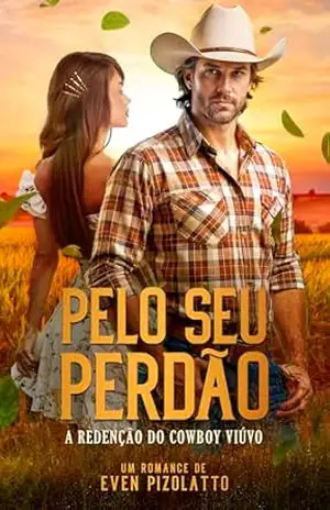 Pelo Seu Perdão: A Redenção do Cowboy Viúvo – Even Pizolatto Pelo Seu Perdão: A Redenção do Cowboy Viúvo – Even Pizolatto
