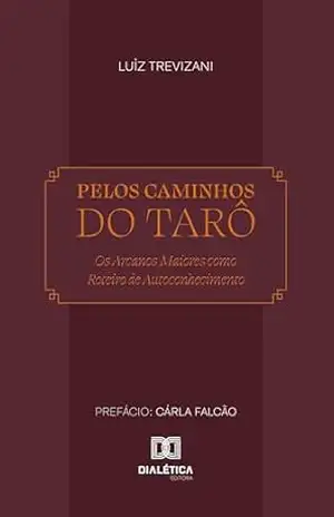 Pelos Caminhos do Tarô: Os Arcanos Maiores como Roteiro de Autoconhecimento – Luiz Trevizani