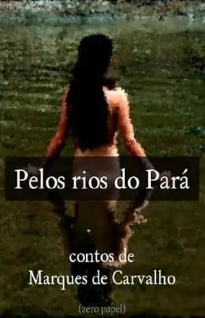 Pelos rios do Pará (contos de Marques de Carvalho) – João Marques de Carvalho