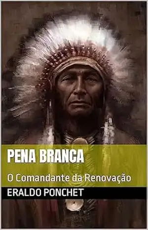 Capa do livro Pena Branca: O Comandante da Renovação - Eraldo Ponchet