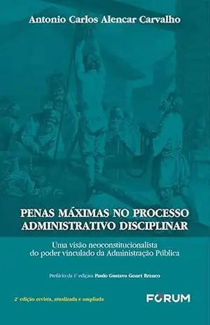 Penas Máximas no Processo Administrativo Disciplinar – Antonio Carlos Alencar Carvalho