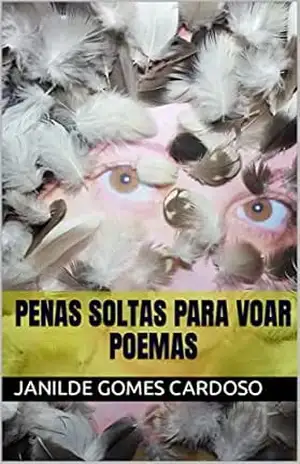 PENAS SOLTAS PARA VOAR POEMAS – Janilde Gomes Cardoso