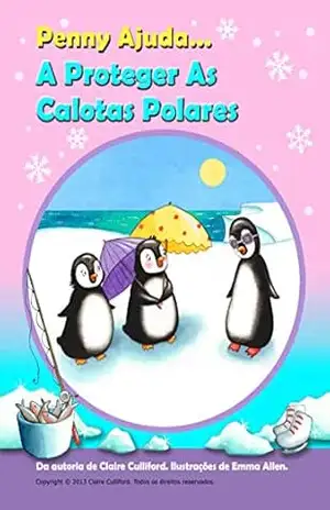 Penny Ajuda A Proteger As Calotas Polares: Brazilian Portuguese Version – Claire Culliford Penny Ajuda A Proteger As Calotas Polares: Brazilian Portuguese Version – Claire Culliford