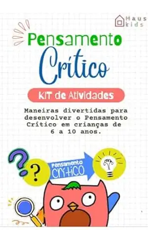 Pensamento Crítico – Kit de Atividades: Maneiras divertidas para desenvolver o Pensamento Crítico em crianças de 6 a 10 anos. - Renata  Armenio
