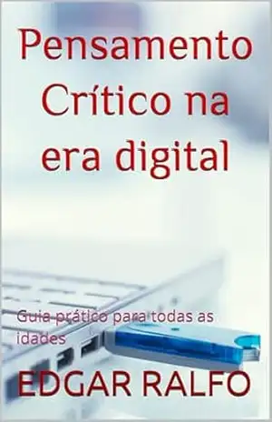Pensamento Crítico na era digital: Guia prático para todas as idades – EDGAR  RALFO