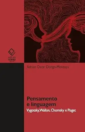 Pensamento e linguagem: Vygotsky, Wallon, Chomsky e Piaget – Adrian Oscar Dongo-Montoya Pensamento e linguagem: Vygotsky, Wallon, Chomsky e Piaget – Adrian Oscar Dongo-Montoya