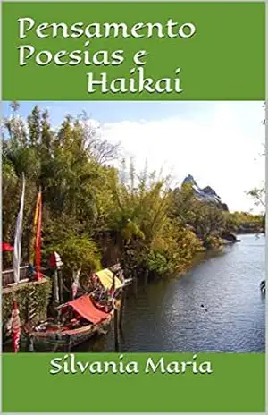 Pensamento Poesias eHaikai: Poesias Diversas e Hikais – Silvania Maria