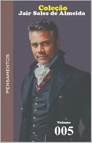 Pensamentos (COLEÇÃO JAIR SALES DE ALMEIDA Livro 5) – JAIR SALES DE ALMEIDA Pensamentos (COLEÇÃO JAIR SALES DE ALMEIDA Livro 5) – JAIR SALES DE ALMEIDA