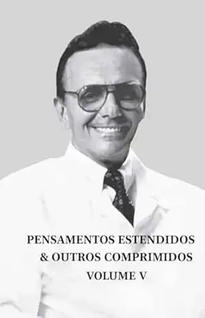 Pensamentos estendidos & outros comprimidos. VOL V – Raimundo Grossi