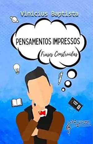 Capa do livro Pensamentos Impressos: Frases Construídas - Vinicius Baptista