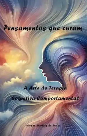 Pensamentos que Curam: A Arte da Terapia Cognitiva–Comportamental – Mozar  M de Souza