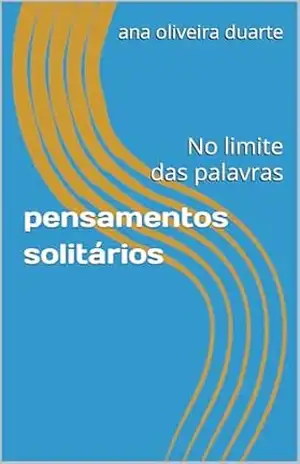 pensamentos solitários: No limite das palavras – ana oliveira duarte pensamentos solitários: No limite das palavras – ana oliveira duarte