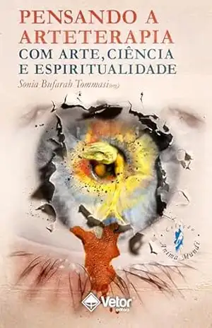 Pensando a arteterapia com arte, ciência e espiritualidade – Sonia Maria Bufarah Tommasi