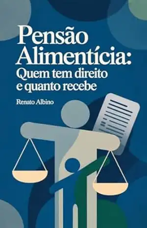 Pensão Alimentícia: Quem Tem Direito e Quanto Recebe – Renato Albino Lana Ferreira de Souza