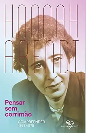 Capa do livro Pensar sem corrimão: Compreender (1953–1975) - Hannah Arendt