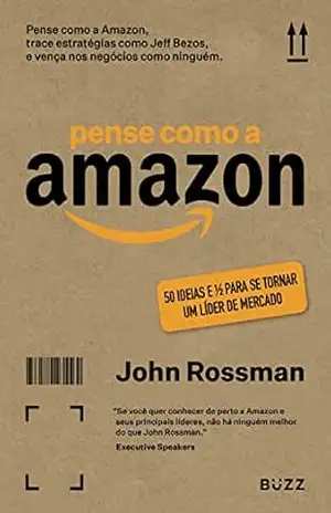 Capa do livro Pense como a Amazon: 50 ideias e 1/2 para se tornar um líder de mercado - John Rossman