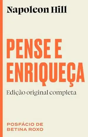 Pense e enriqueça: Edição original completa – Napoleon Hill