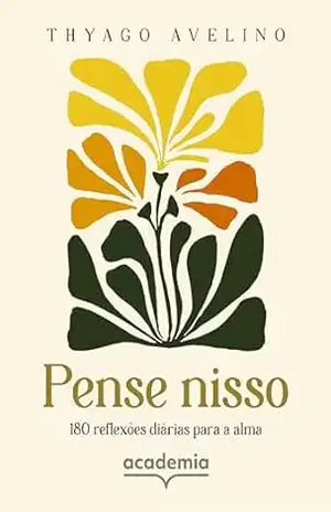 Pense nisso: 180 reflexões diárias para a alma – Thyago Avelino