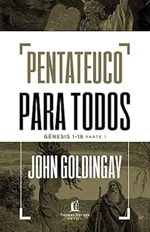 Pentateuco para todos: Gênesis 1–16 – Parte 1 – John Goldingay Pentateuco para todos: Gênesis 1–16 – Parte 1 – John Goldingay
