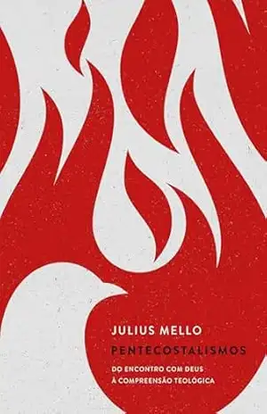 Capa do livro Pentecostalismos: Do encontro com Deus à compreensão teológica - Julius Mello