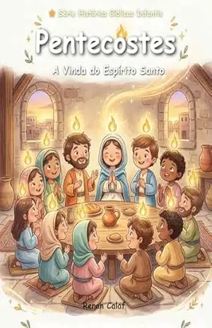 Pentecostes: A Vinda do Espírito Santo: História bíblica infantil sobre o Espírito Santo – leitura fácil para crianças (Histórias Bíblicas Infantis Livro 50) – Renan Calaf Pentecostes: A Vinda do Espírito Santo: História bíblica infantil sobre o Espírito Santo – leitura fácil para crianças (Histórias Bíblicas Infantis Livro 50) – Renan Calaf