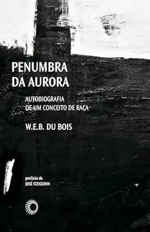 Capa do livro Penumbra da Aurora: Uma Autobiografia do Conceito de Raça (Palavras Negras) - W.E.B. Du Bois