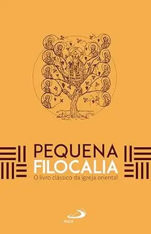 Pequena Filocalia: O Livro Clássico da Igreja Oriental (Espiritualidade) – Vv. Aa.