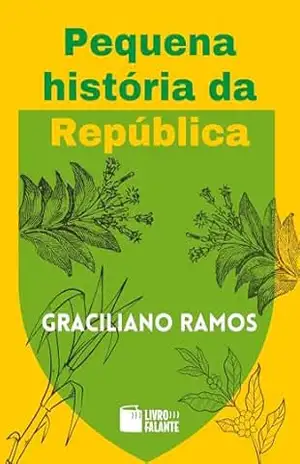 Pequena história da República; Crônicas – Graciliano Ramos