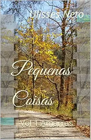 Pequenas Coisas: Vol 1 Amarras – Ulisses Neto