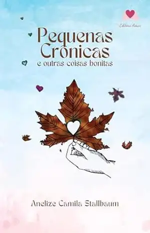 Capa do livro Pequenas crônicas: e outras coisas bonitas - Anelize Stallbaum