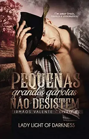 Pequenas Grandes Garotas Não Desistem (Série Irmãos Valente Livro 1) – LADY LIGHT OF DARKNESS