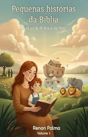 Pequenas Histórias da Bíblia: A Criação e a Arca de Noé – Renan Palma