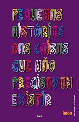 Pequenas histórias das coisas que não precisavam existir – Knorr Pequenas histórias das coisas que não precisavam existir – Knorr