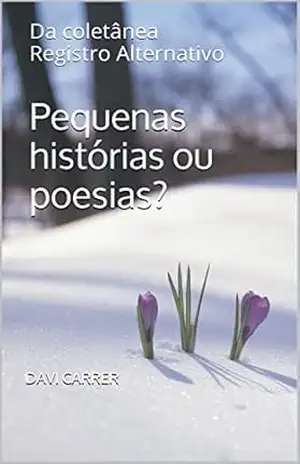 Pequenas histórias ou poesias?: Da coletânea Registro Alternativo – Davi Carrer