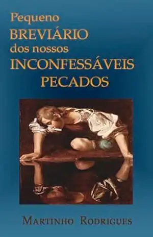 PEQUENO BREVIÁRIO DOS NOSSOS INCONFESSÁVEIS PECADOS – MARTINHO  RODRIGUES
