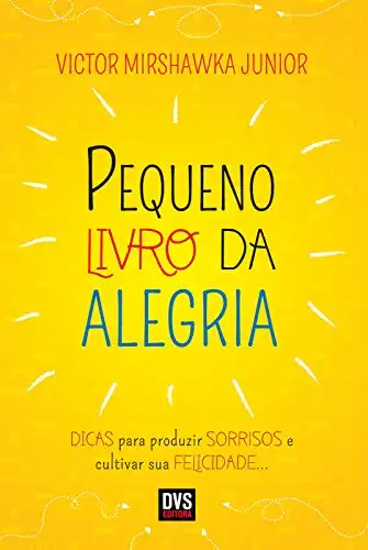 Baixar Pequeno Livro da Alegria: DICAS para produzir SORRISOS e cultivar sua FELICIDADE... pdf, epub, mobi, eBook
