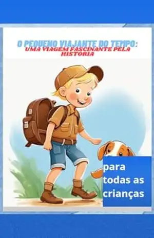Pequeno Viajante do Tempo:: Uma Viagem Fascinante pela História – Ismael Santos