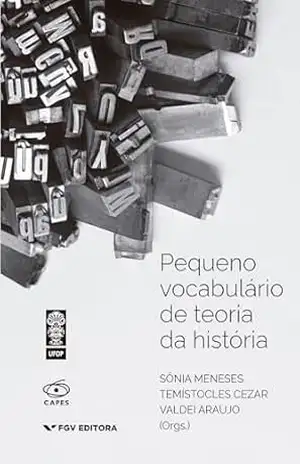 Pequeno vocabulário de teoria da história – Valdei Araujo Sônia Meneses, Temistocles Cezar