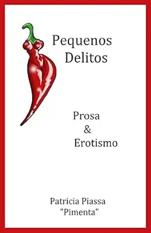 Pequenos Delitos: Poesia Em Prosa Erótica – Patricia Pimenta Pequenos Delitos: Poesia Em Prosa Erótica – Patricia Pimenta