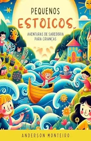 Capa do livro Pequenos Estoicos: Aventuras de Sabedoria para Crianças - Anderson Monteiro