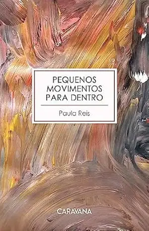 Pequenos movimentos para dentro – Paula Reis Pequenos movimentos para dentro – Paula Reis