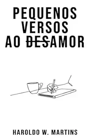 Pequenos Versos ao Desamor – Haroldo Martins