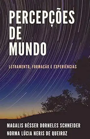 Percepções de Mundo: Letramentos, Formação e Experiências – Magalis Bésser  Dorneles Schneider