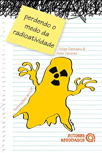 Baixar Perdendo o medo da radioatividade: Pelo menos o medo de entendê–la pdf, epub, mobi, eBook