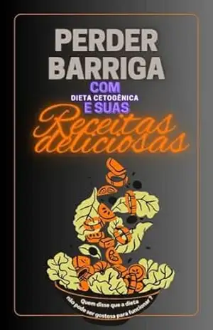 Perder Barriga com Dieta Cetogênica: E Suas Receitas Deliciosas – Gabriel Machado