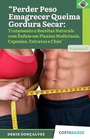 Capa do livro Perder Peso Emagrecer Queima Gordura Secar: Tratamento Receitas Naturais com Ênfase em Plantas Medicinais, Capsulas, Extratos e Chás – Volume 87 (Tratamento ... Capsulas, Extratos e Chás Livro 142) - Denis  Gonçalves