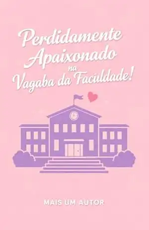 Perdidamente Apaixonado na Vagaba da Faculdade! – Mais Um Autor