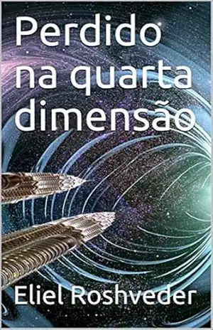 Perdido na quarta dimensão (SÉRIE DE SUSPENSE E TERROR Livro 28) – Eliel Roshveder